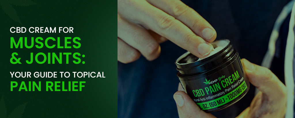 CBD Cream for Muscles & Joints: Your Guide to Topical Pain Relief